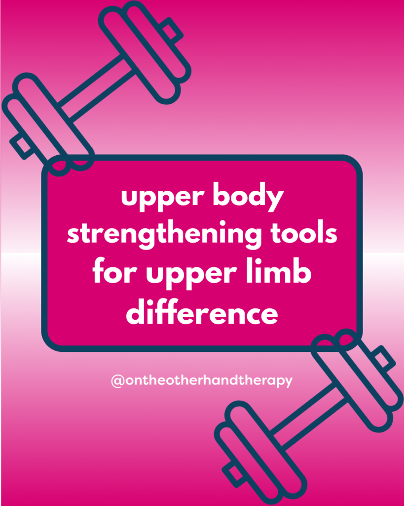 Pink gradient background with white text that says ‘Upper body strengthening tools for upper limb difference’ with two icons of dumbbells and @ontheotherhandtherapy
