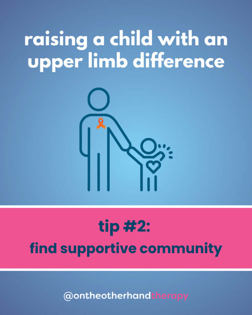 Blue gradient background with white and blue text box with a pink text box; @ontheotherhandtherapy handle appears at the bottom (applies to all slides). Text box: “raising a child with an upper limb difference | tip #2: find supportive community” and image of an adult with an orange Limb Loss and Limb Difference Awareness Month ribbon holding hands with a child with a partial arm  