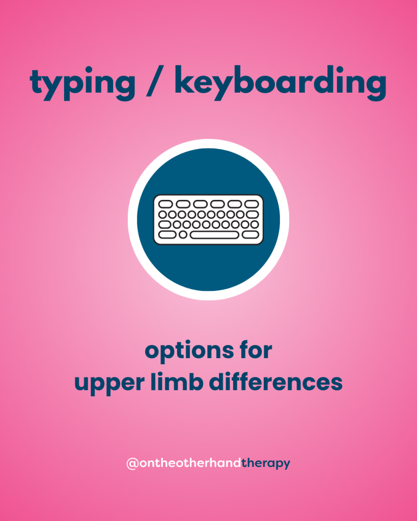 pink background wtih blue text that says "typing / keyboarding options for upper limb differences" + @onontheotherhandtherapy handle